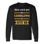 Alles Wird Gut Der Lehrling Ist Jetzt Da Langarmshirts