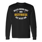 Alles Wird Gut Der Ostfriese Ist Jetzt Da Langarmshirts