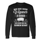 Anti-Vegan Saying Pig Gehabt Fleischfresser Langarmshirts