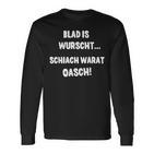 Blad Is Wurscht Schiach Warat Oasch Bayern Austria Slogan Langarmshirts