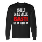 Chillt Mal Alle Basti Ist Ja Jetzt Da S Langarmshirts