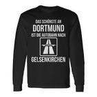 Das Schönste An Dortmund Ist Die Autobahn Nach Gelsenkirchen Langarmshirts