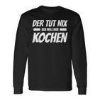 Der Tut Nix Der Will Nur Koch Langarmshirts