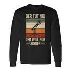 Der Tut Nix Der Will Nur Singen Singer Vocal Music Langarmshirts
