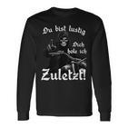 Du Bist Lustig Dich Hole Ich Zuletzt Langarmshirts