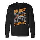 Du Bist Nicht Du Wenn Die Kette Stumpf Ist Holzmaller Joke Langarmshirts