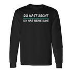 Du Hast Recht Ich Hab Meine Ruhe Saying S Langarmshirts