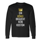 Ein König Braucht Keine Costume Carnival Langarmshirts