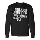 “Einer Von Uns Beiden Ist Klüger Als Du” One Of Us Is Smarter Than You Langarmshirts