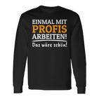 Einmal Mit Professionis Arbeit Langarmshirts