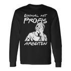 Einmal Mit Profis Arbeiten Einmal Mit Profis Arbeiten Langarmshirts