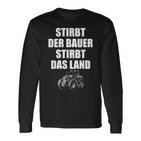 Farmers Sayings Stirbt Der Bauer Stirbt Das Land Demo Langarmshirts