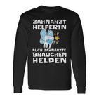 Zahnarzthelferin Auch Zahnärzte Brauchchen Helden Helden Langarmshirts