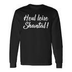 Heul Quiet Shantal Nervige Memme Langarmshirts