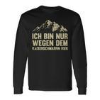 Ich Bin Nur Wegen Dem Kaiserschmarrn Hier Langarmshirts, Lustiges Motiv Tee