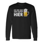 Ich Bin Nur Zum Saufen Hier Party Bier Sauf Slogan Langarmshirts