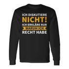 Ich Diskutiere Nicht, Ich Erkläre Nur Warum Ich Recht Habe Schwarzes Langarmshirts