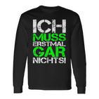 Ich Muss Erstmal Gar Nichts Ich Muss Erst Black Langarmshirts