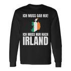 Ich Muss Gar Nix Ich Muss Nur Nach Ireland S Langarmshirts