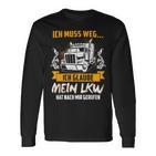 Ich Muss Weg Ich Glaub Mein Lkw Hat Nach Mir Gerufen Langarmshirts