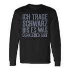 Ich Tragen Schwarz Bis Es Was Dunkeren Gibt Langarmshirts