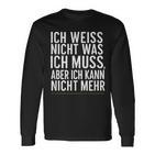 Ich Weiß Nicht Was Ich Muss Aber Ich Kann Nicht Mehr Langarmshirts