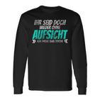 Ihr Seid Doch Wieder Ohne Aufsichtt Langarmshirts