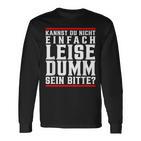 Kannst Du Nicht Einfach Quise Dumm Sein Bitte Langarmshirts