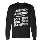 Keine Ahnung Ich Bin Nur Der Dahrerom Fahrervice Taxi Langarmshirts