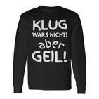 Klug Wars Nicht Aber Geil Sayings Idea Langarmshirts