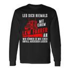 Leg Dich Niemals Mit Einem Truck-Dahrer An Trucker S Langarmshirts