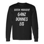 Lustiges Guten Morgen Ganz Dünnes Eis Morgenmuffel Schrift Langarmshirts