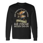 Mein Angelplatz Ist So Geheim Nicht Einmal Die Fische Wissen Langarmshirts