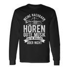 Meine Nachbarn Hören Gute Musik Ob Sie Wollen Oder Nicht Langarmshirts