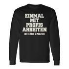 Men's Einmal Mit Profis Arbeiten Nur 5 Minutes Slogan Langarmshirts