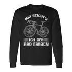 Mir Reichts Ich Geh Cycling Bike Bicycle Cyclist Langarmshirts