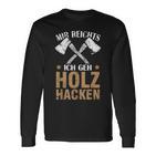 Mir Reichts Ich Geh Holz Hacken Lumberjack Langarmshirts