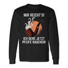 Mir Reichts Ich Gehe Jetzt Pfeife Rauchen Langarmshirts