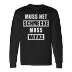 Muss Net Schmecke Muss Wirke Langarmshirts