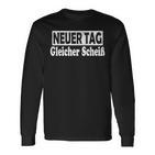 Neuer Tag Gleicher Scheiß Statement Saying Langarmshirts