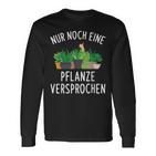 Nur Noch Eine Pflanzner Garten Hobby Gardener Florist S Langarmshirts