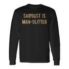 Sawdust Is Man Glitter S Langarmshirts