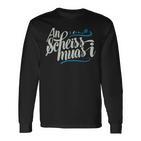 An Scheis Muss I Bavarian Munich Langarmshirts