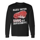 Steak And Meat Alles Unter 500G Ist Aufcut All Under Langarmshirts