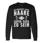 Vatertag Keine Haare Um Ein Super Papa Zu Sein Dad Langarmshirts