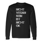 Vegan Saying Nicht Vegan Sein Ist Nicht Ok Vegan Black S Langarmshirts