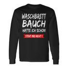 Waschbrettbauch Hatte Ich Schon Steht Mir Nicht S Langarmshirts