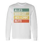 Alles Wird Gut Hier Kommt Mutti Retrointage First Name Saying Langarmshirts