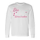 Die Tut Nix Die Will Nur Wein Trinken Langarmshirts