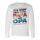 Ich Habe Zwei Titel Papa Und Opa -Atertagsgeschenk Langarmshirts